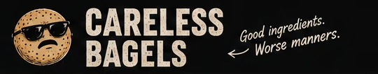 Careless Bagels. Good ingredients. Worse manners.